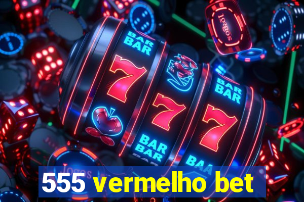 555 vermelho bet